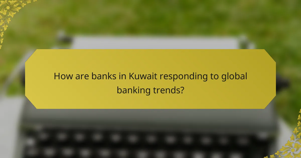 How are banks in Kuwait responding to global banking trends?