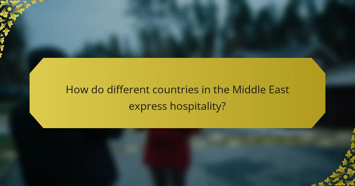 How do different countries in the Middle East express hospitality?