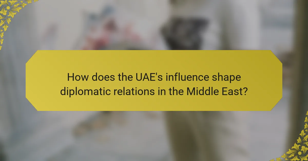 How does the UAE's influence shape diplomatic relations in the Middle East?