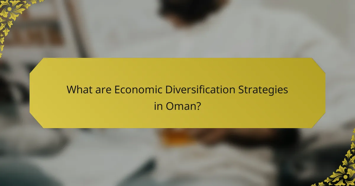 What are Economic Diversification Strategies in Oman?