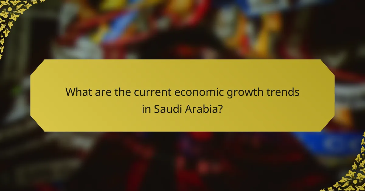 What are the current economic growth trends in Saudi Arabia?
