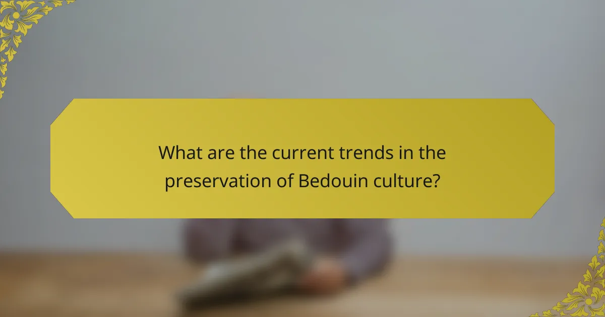 What are the current trends in the preservation of Bedouin culture?