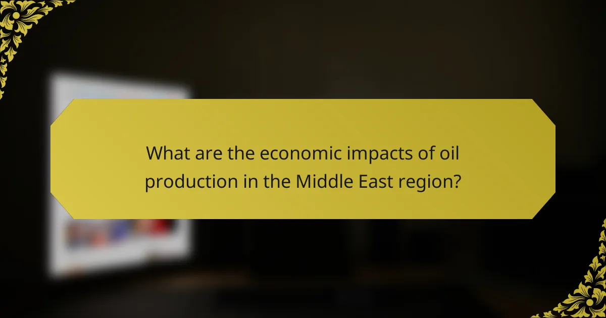 What are the economic impacts of oil production in the Middle East region?