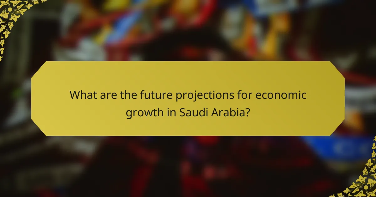 What are the future projections for economic growth in Saudi Arabia?