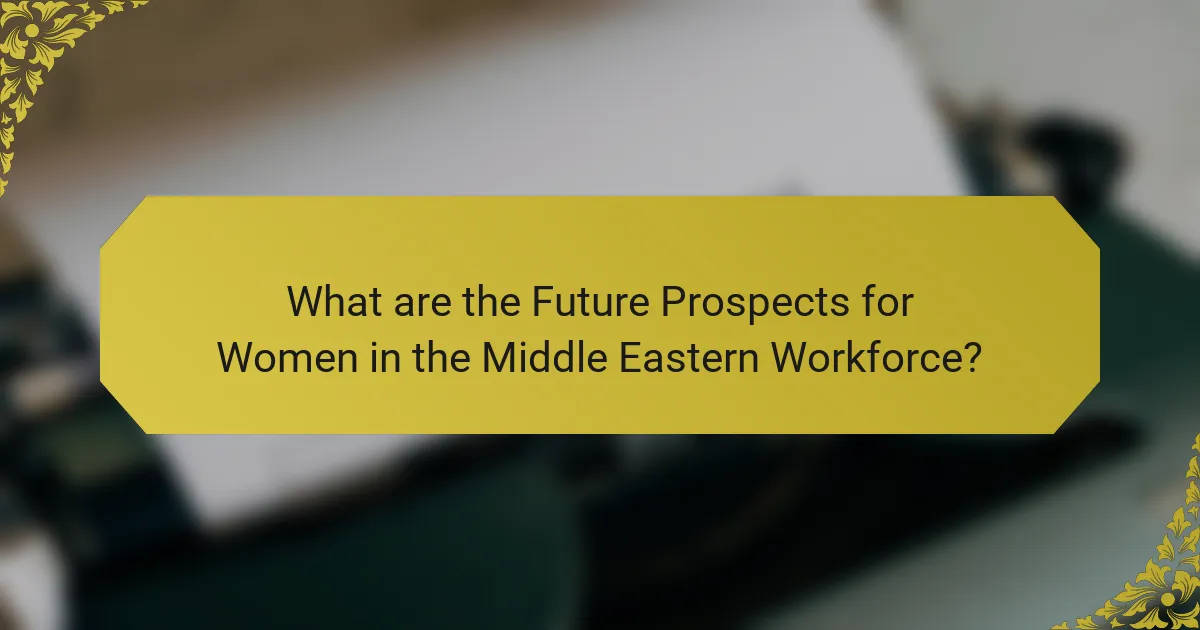 What are the Future Prospects for Women in the Middle Eastern Workforce?