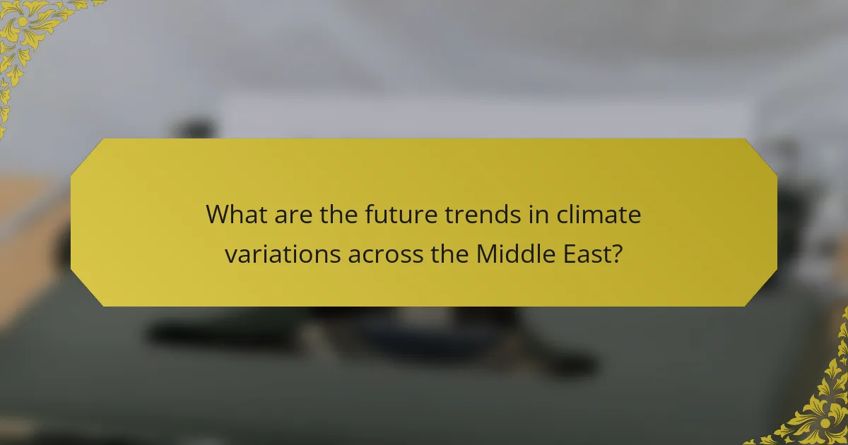 What are the future trends in climate variations across the Middle East?