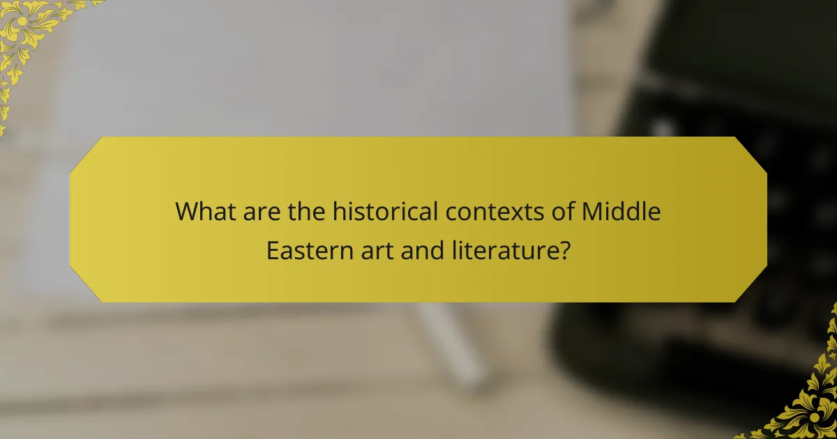 What are the historical contexts of Middle Eastern art and literature?