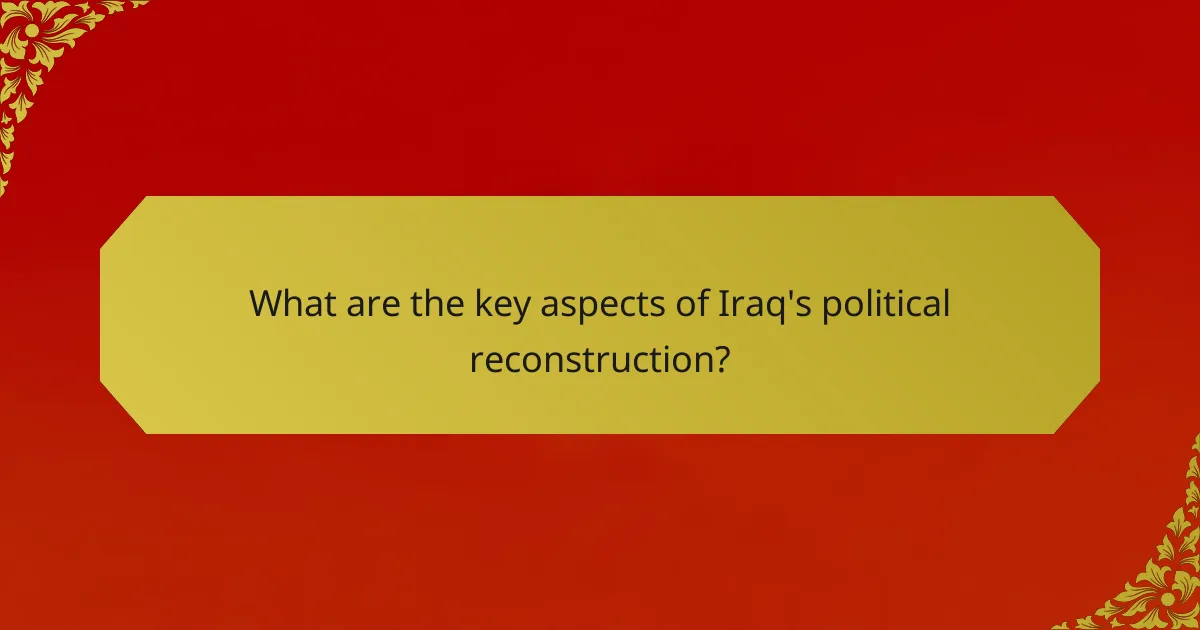 What are the key aspects of Iraq's political reconstruction?
