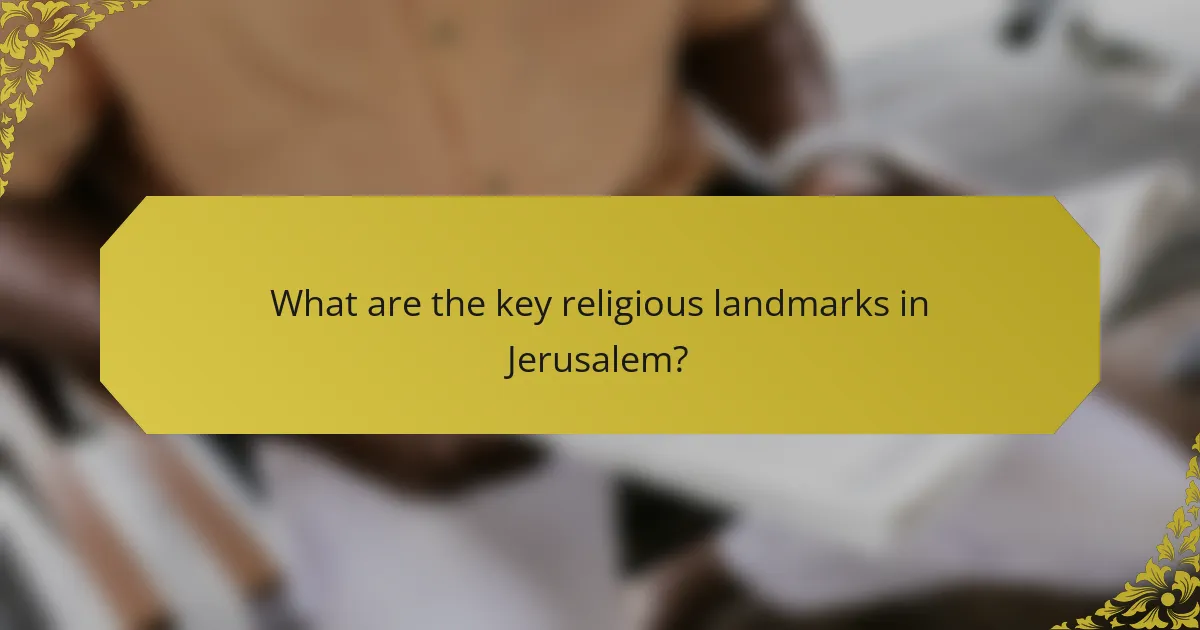 What are the key religious landmarks in Jerusalem?