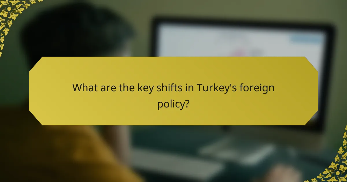 What are the key shifts in Turkey's foreign policy?