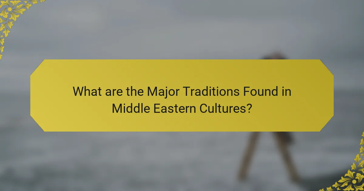 What are the Major Traditions Found in Middle Eastern Cultures?