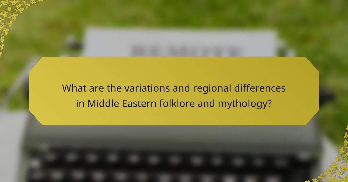 What are the variations and regional differences in Middle Eastern folklore and mythology?
