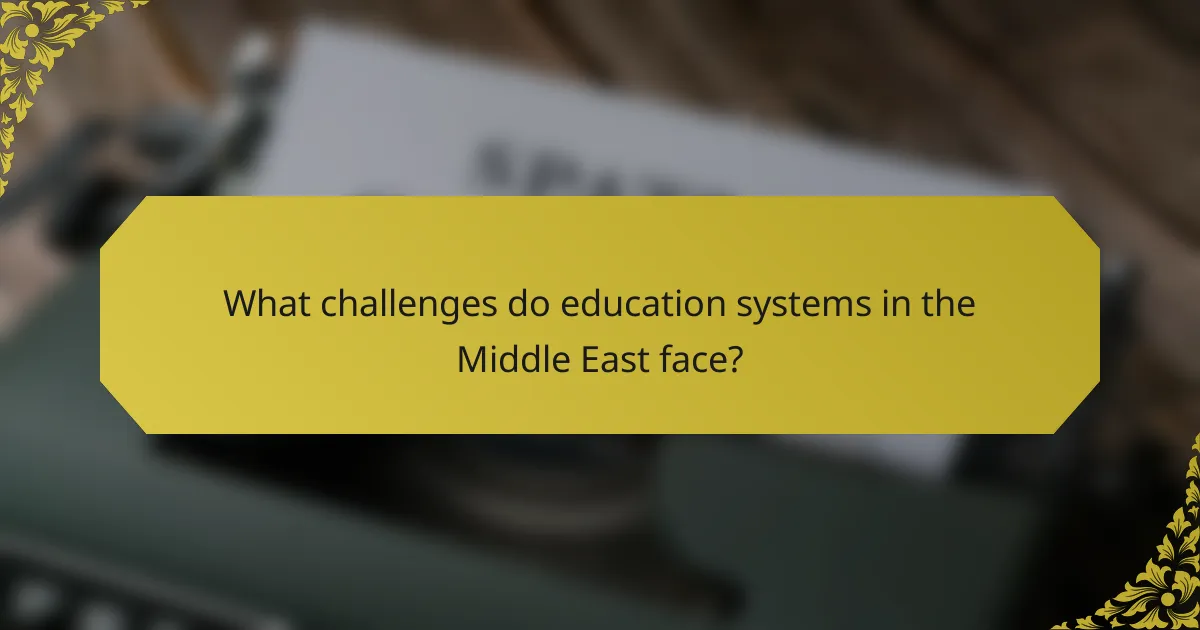 What challenges do education systems in the Middle East face?