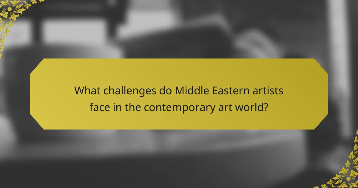 What challenges do Middle Eastern artists face in the contemporary art world?