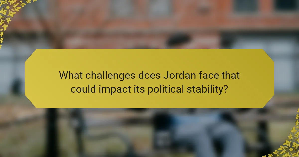 What challenges does Jordan face that could impact its political stability?