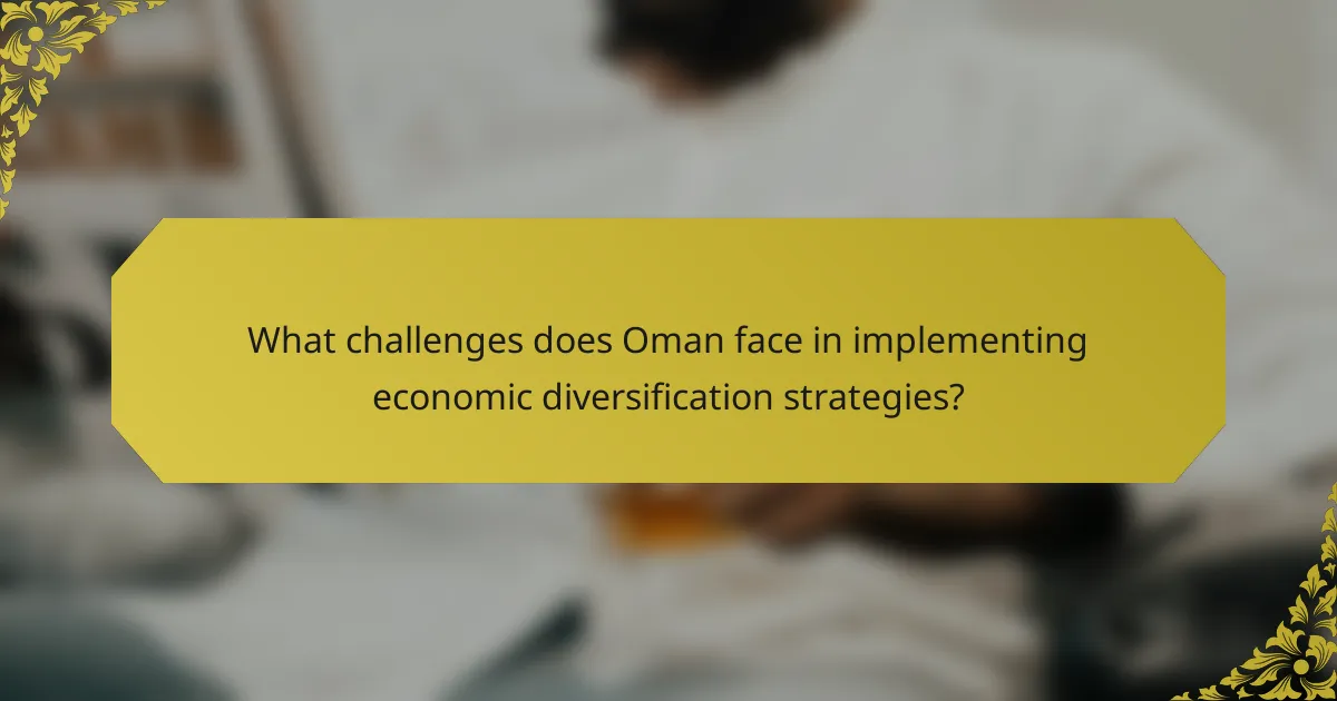 What challenges does Oman face in implementing economic diversification strategies?