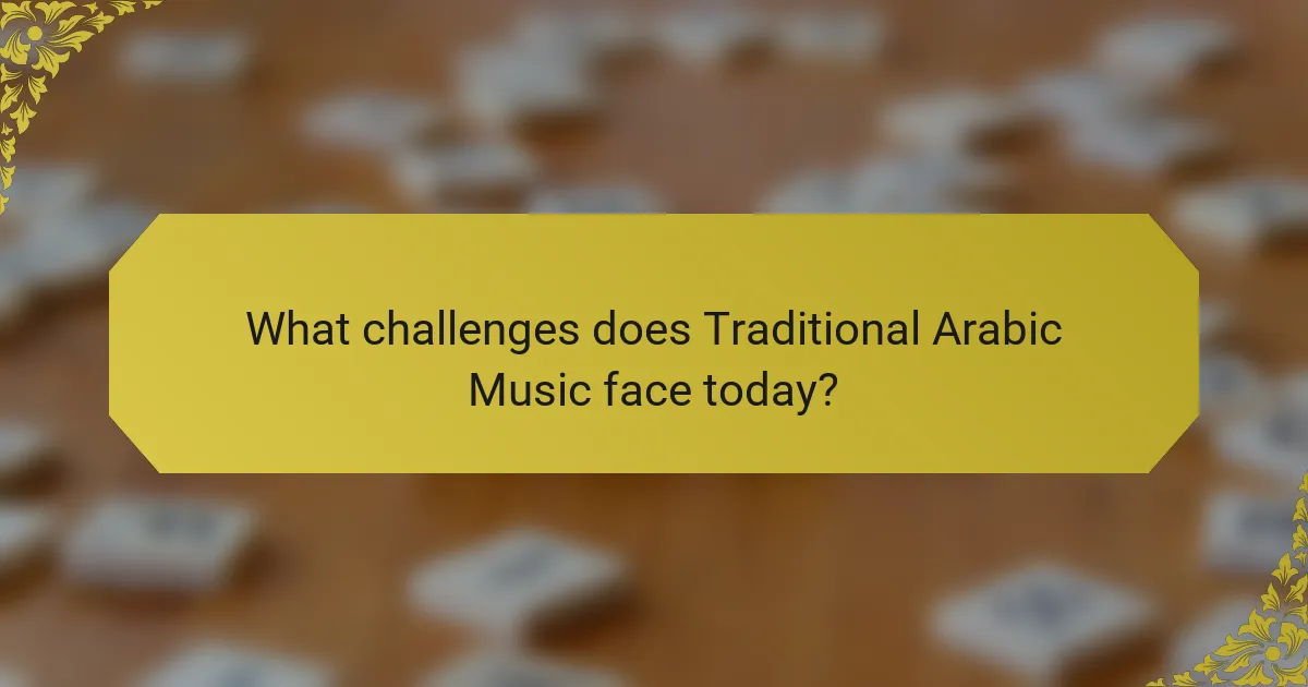 What challenges does Traditional Arabic Music face today?
