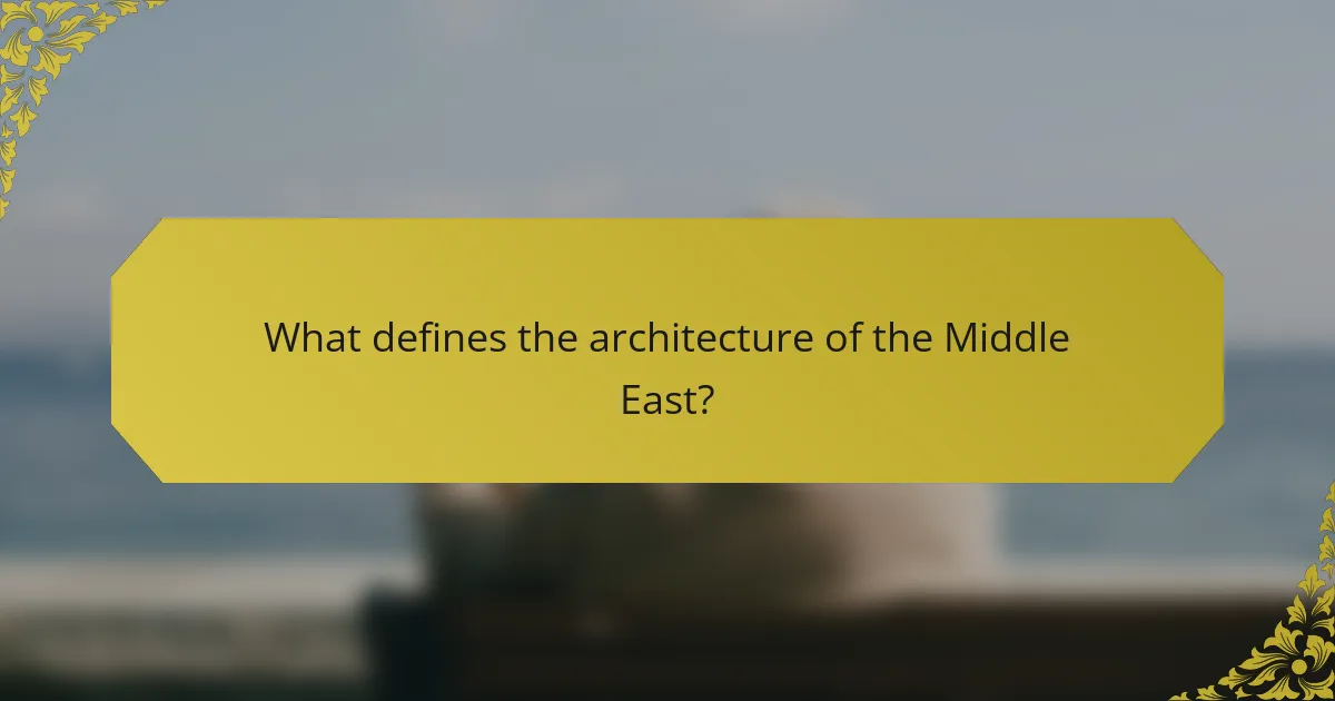 What defines the architecture of the Middle East?