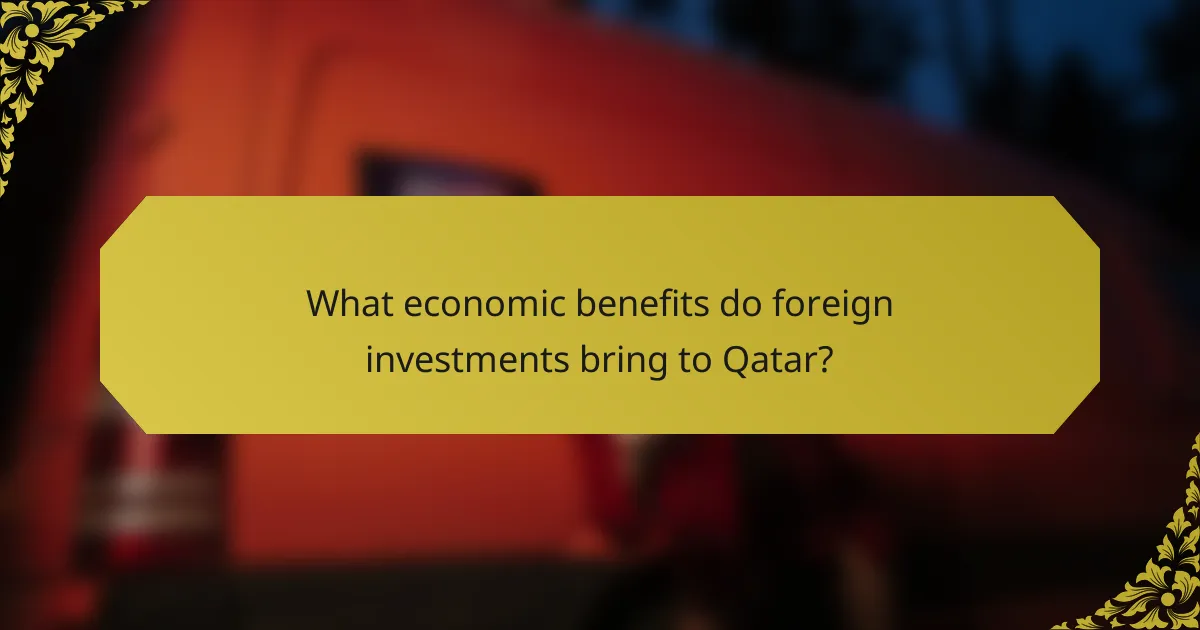 What economic benefits do foreign investments bring to Qatar?