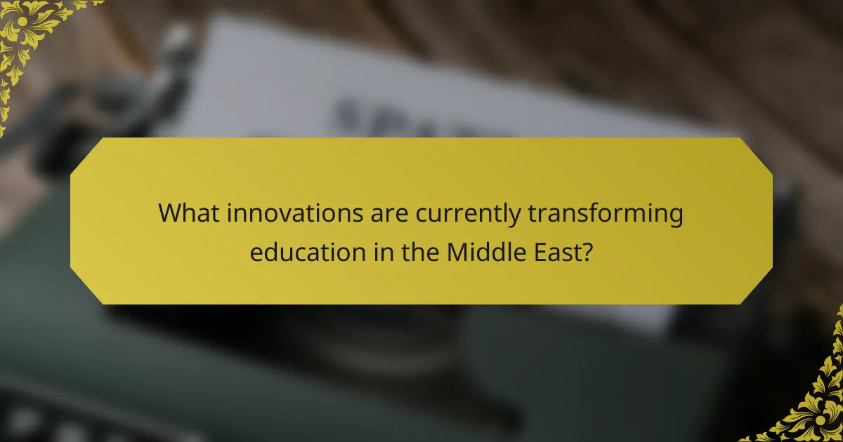 What innovations are currently transforming education in the Middle East?