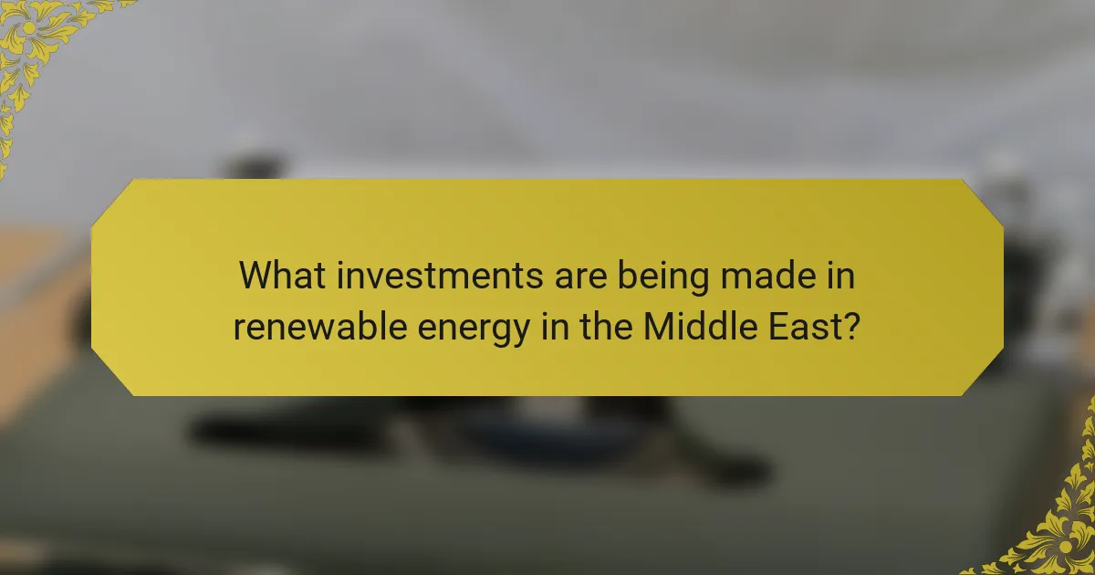 What investments are being made in renewable energy in the Middle East?