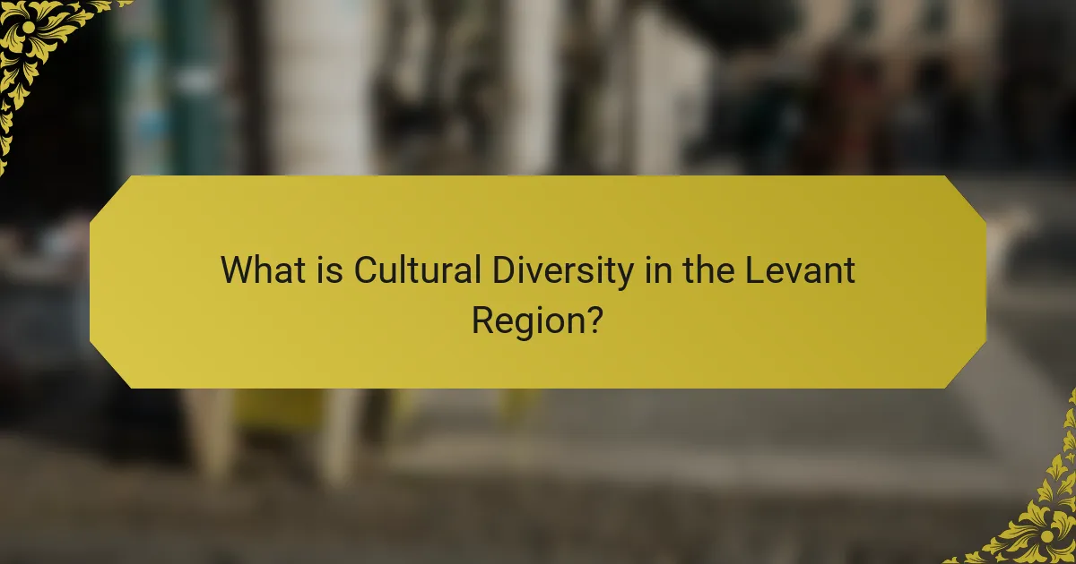 What is Cultural Diversity in the Levant Region?