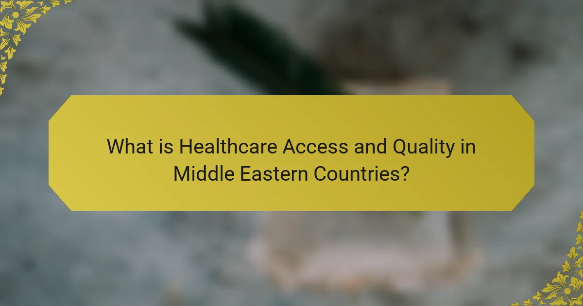 What is Healthcare Access and Quality in Middle Eastern Countries?
