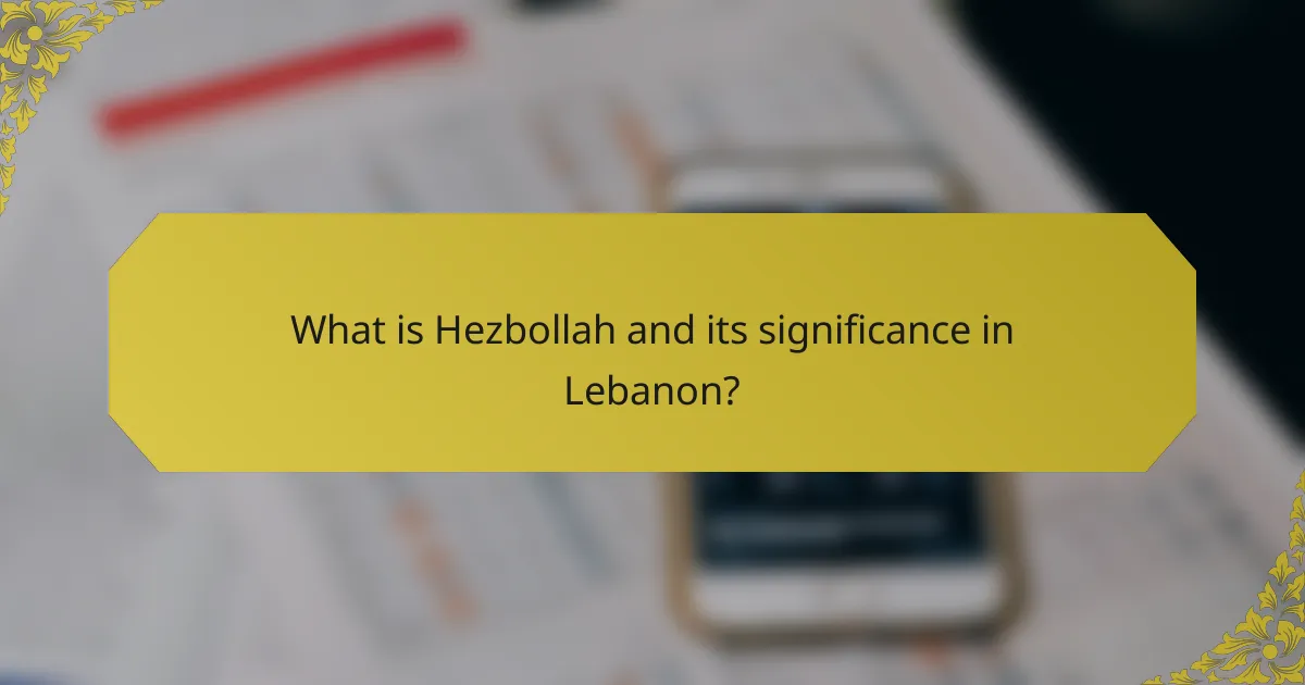 What is Hezbollah and its significance in Lebanon?