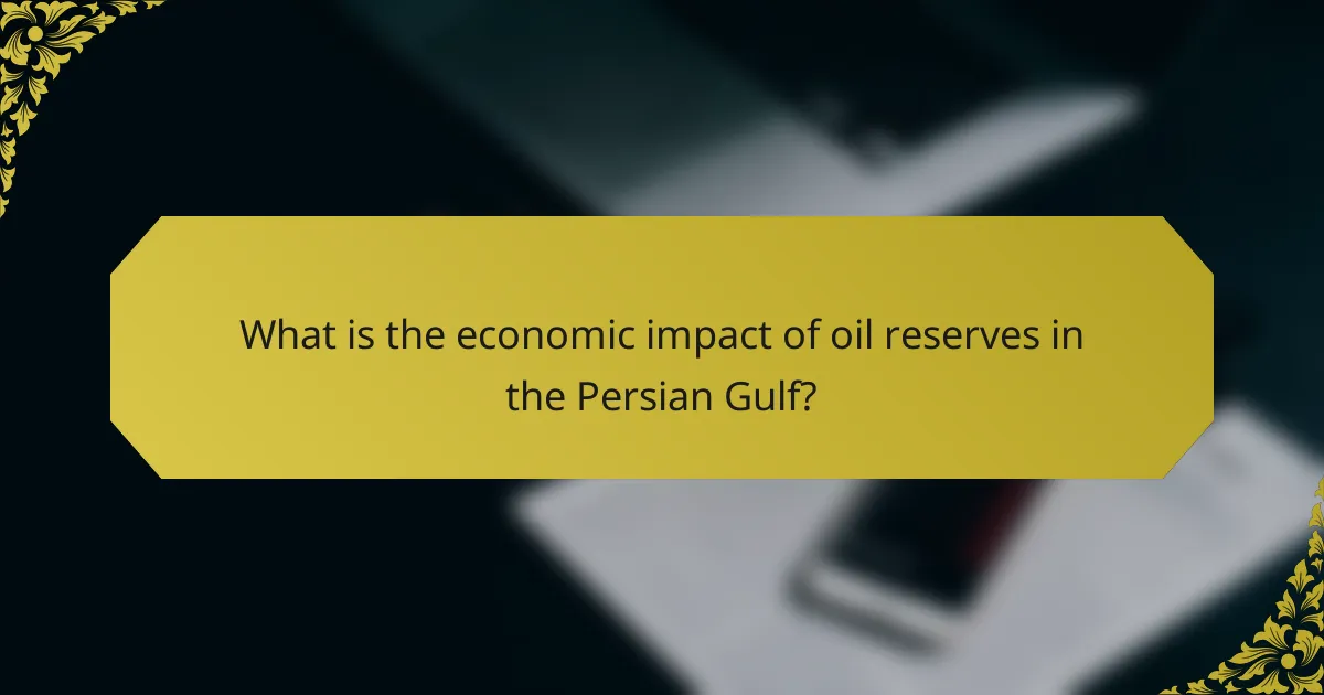 What is the economic impact of oil reserves in the Persian Gulf?