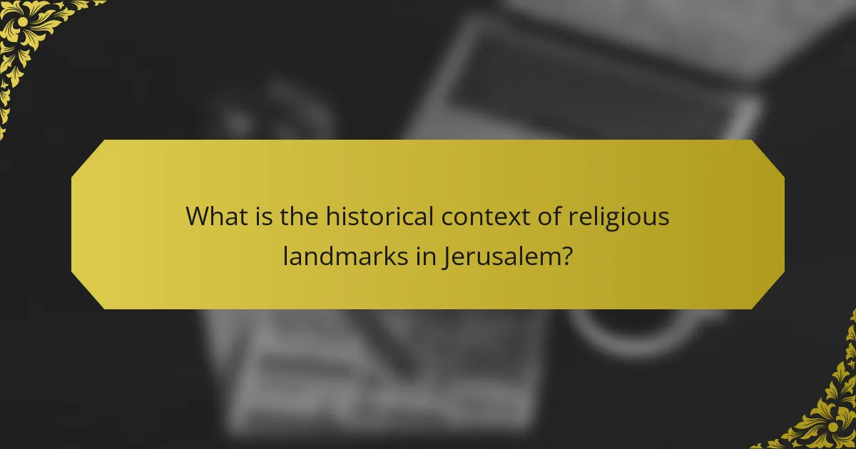 What is the historical context of religious landmarks in Jerusalem?