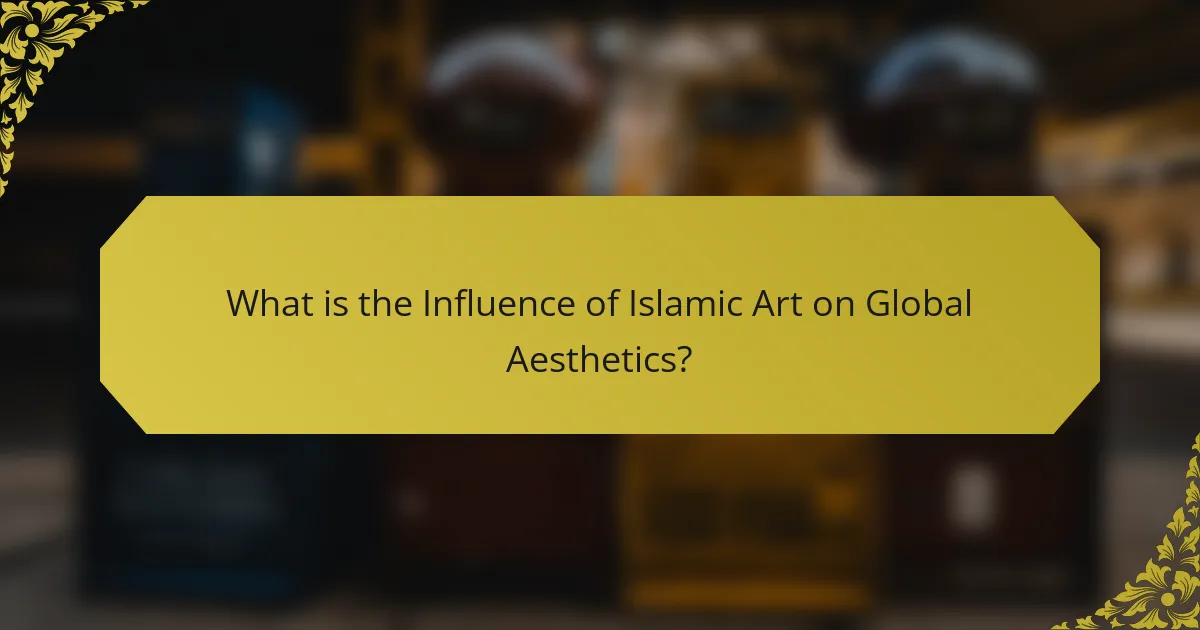 What is the Influence of Islamic Art on Global Aesthetics?