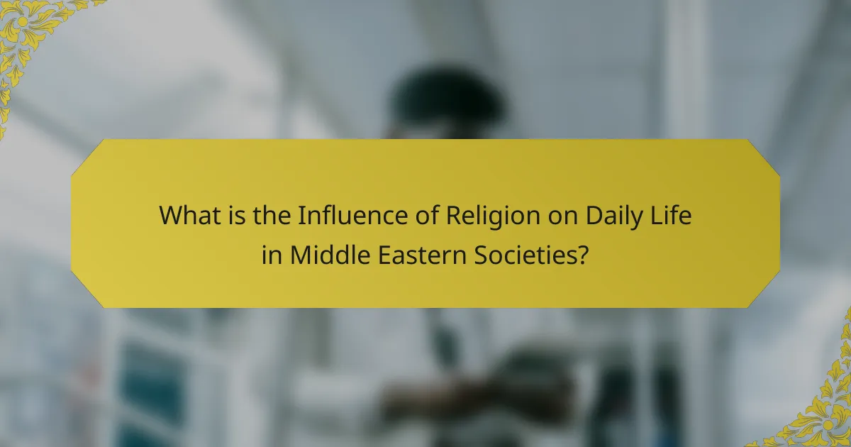 What is the Influence of Religion on Daily Life in Middle Eastern Societies?