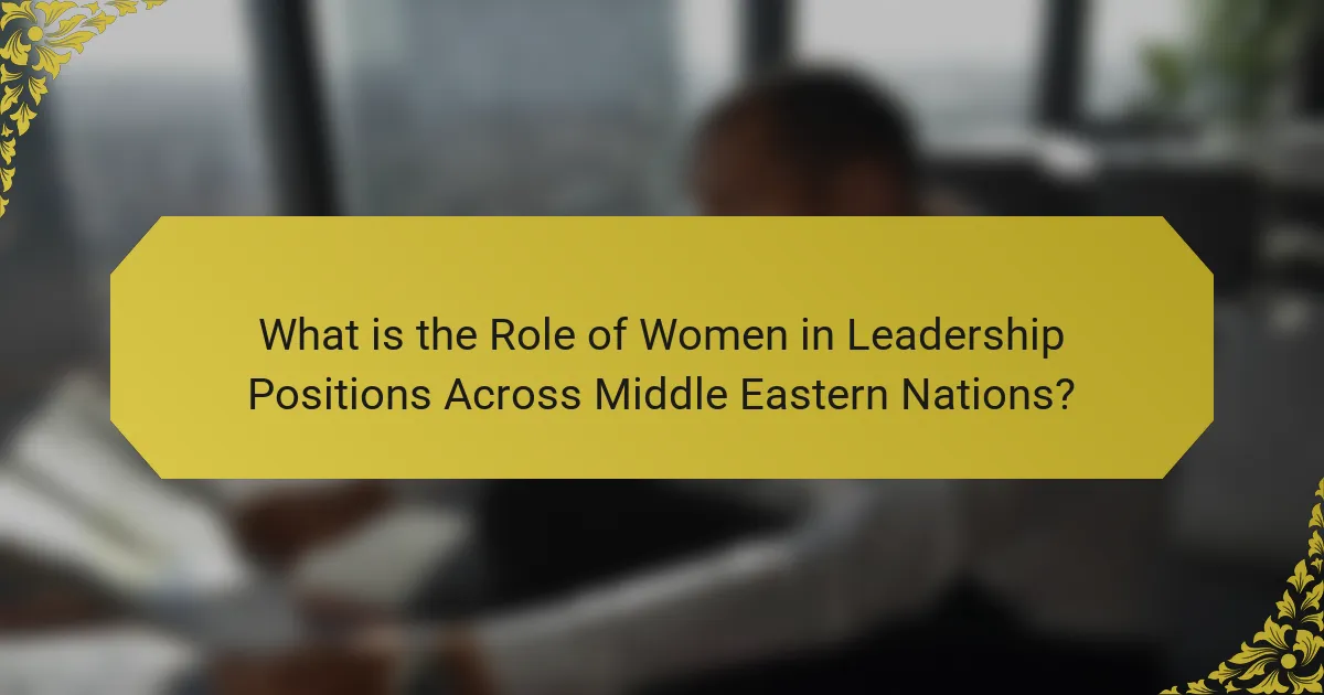 What is the Role of Women in Leadership Positions Across Middle Eastern Nations?