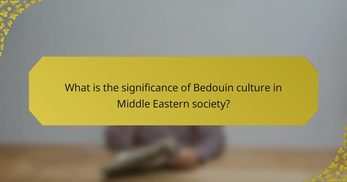 What is the significance of Bedouin culture in Middle Eastern society?