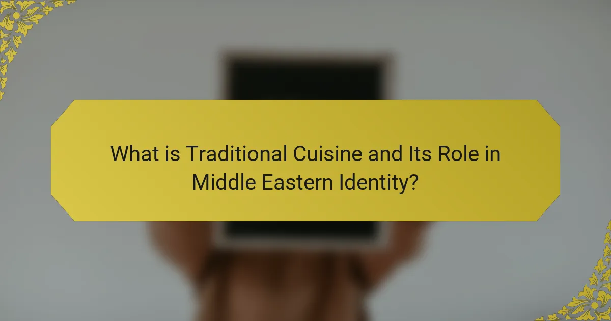 What is Traditional Cuisine and Its Role in Middle Eastern Identity?