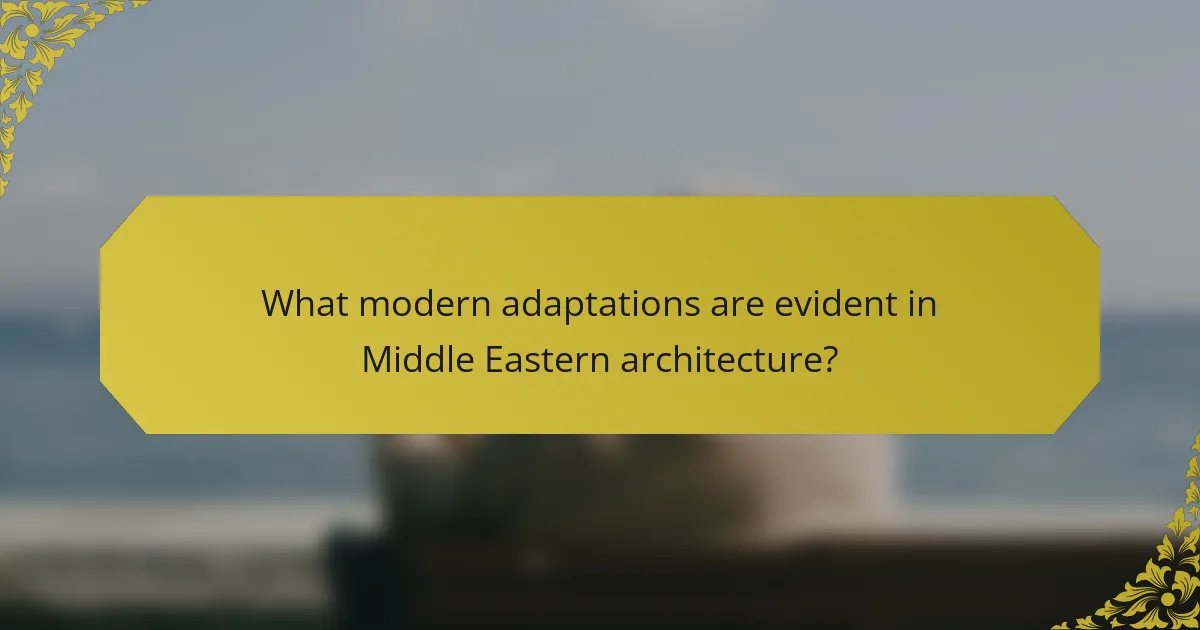 What modern adaptations are evident in Middle Eastern architecture?