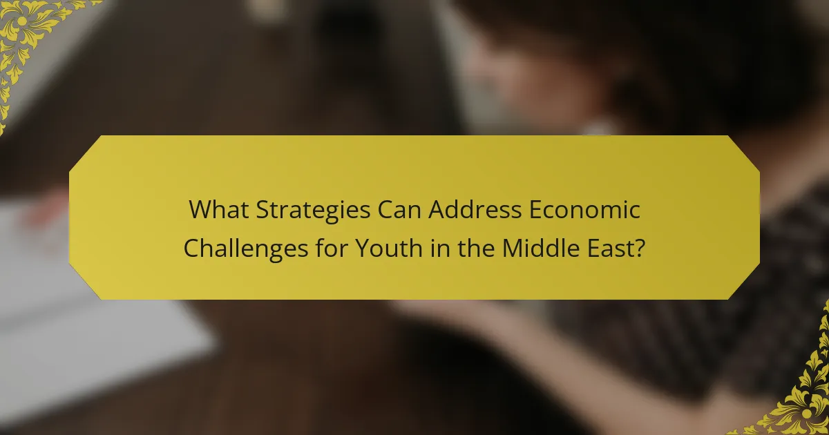 What Strategies Can Address Economic Challenges for Youth in the Middle East?