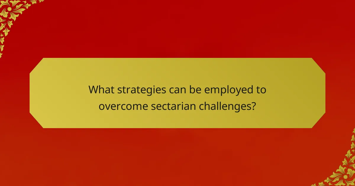 What strategies can be employed to overcome sectarian challenges?