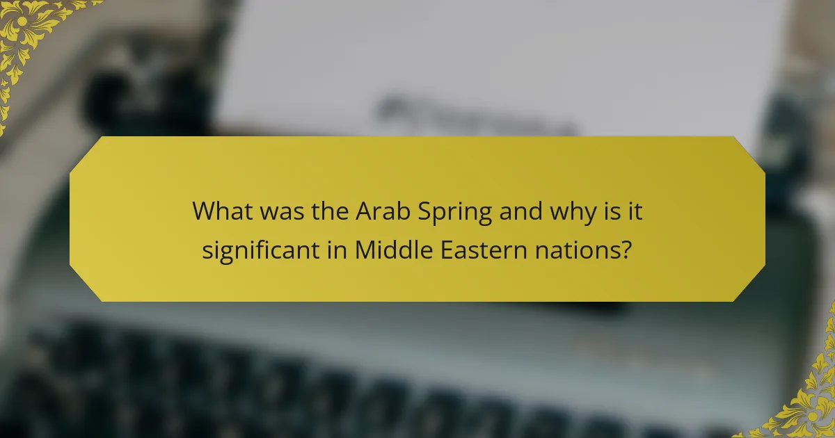 What was the Arab Spring and why is it significant in Middle Eastern nations?