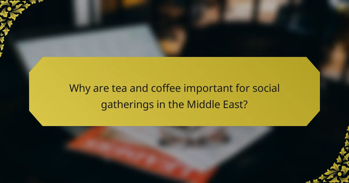 Why are tea and coffee important for social gatherings in the Middle East?